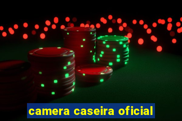 camera caseira oficial